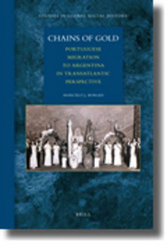 Cover image for Chains of Gold: Portuguese Migration to Argentina in Transatlantic Perspective