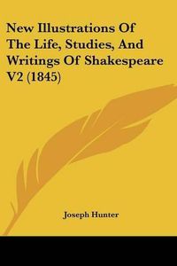 Cover image for New Illustrations of the Life, Studies, and Writings of Shakespeare V2 (1845)