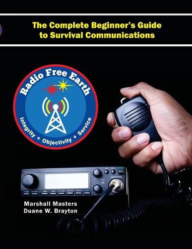 Cover image for Radio Free Earth: The Complete Beginner's Guide to Survival Communications (Paperback)