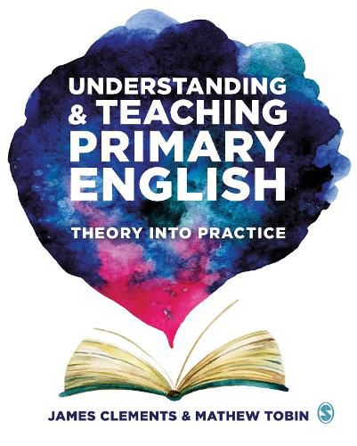 Understanding and Teaching Primary English: Theory Into Practice