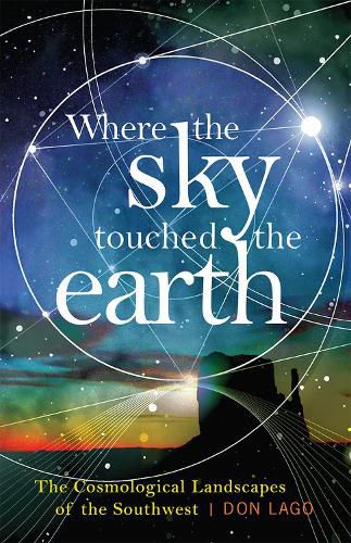 Cover image for Where the Sky Touched the Earth: The Cosmological Landscapes of the Southwest