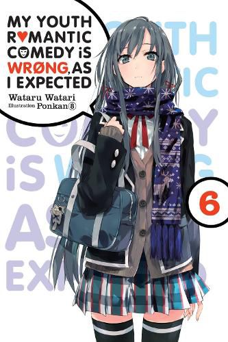 Cover image for My Youth Romantic Comedy is Wrong, As I Expected, Vol. 6 (light novel)