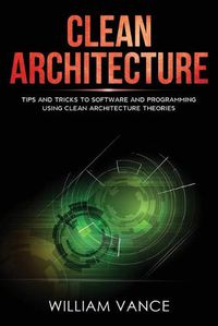 Cover image for Clean Architecture: Tips and Tricks to Software and Programming Using Clean Architecture Theories