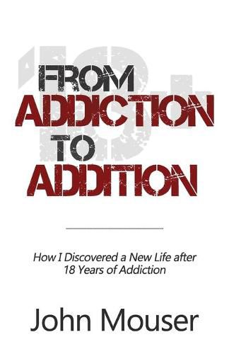 Cover image for From Addiction to Addition: How I Discovered a New Life after 18 Years of Addiction