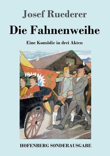 Cover image for Die Fahnenweihe: Eine Komoedie in drei Akten