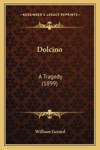 Cover image for Dolcino: A Tragedy (1899)