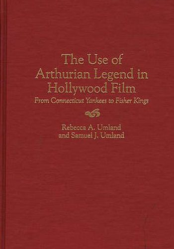 The Use of Arthurian Legend in Hollywood Film: From Connecticut Yankees to Fisher Kings