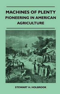 Cover image for Machines Of Plenty - Pioneering In American Agriculture