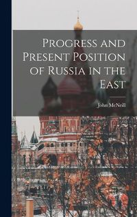 Cover image for Progress and Present Position of Russia in the East