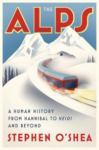 Cover image for The Alps: A Human History from Hannibal to Heidi and Beyond