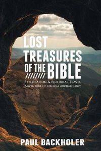 Cover image for Lost Treasures of the Bible:: Exploration and Pictorial Travel Adventure of Biblical Archaeology