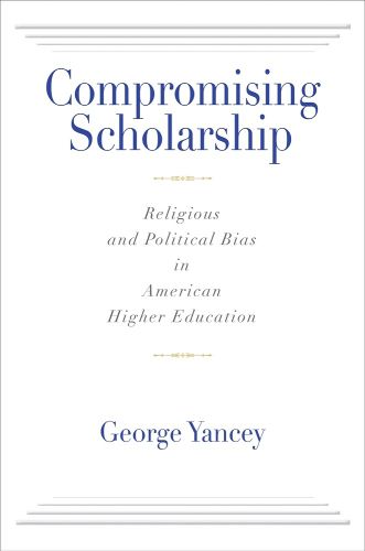 Cover image for Compromising Scholarship: Religious and Political Bias in American Higher Education
