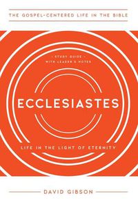 Cover image for Ecclesiastes: Life in the Light of Eternity, Study Guide with Leader's Notes