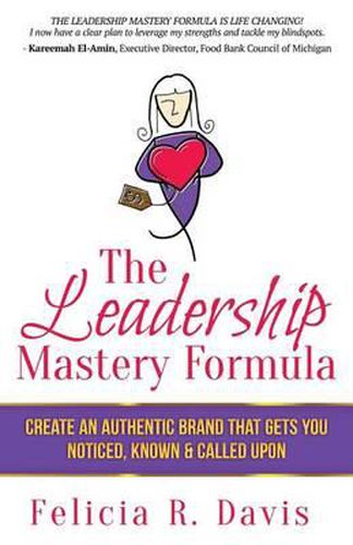 Cover image for The Leadership Mastery Formula: Create an Authentic Brand that Gets You Noticed, Known & Called Upon