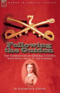 Cover image for Following the Guidon: the Experiences of General Custer's Wife With the U. S. 7th Cavalry