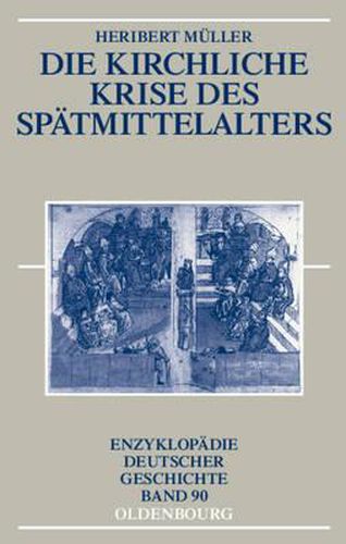 Die Kirchliche Krise Des Spatmittelalters: Schisma, Konziliarismus Und Konzilien