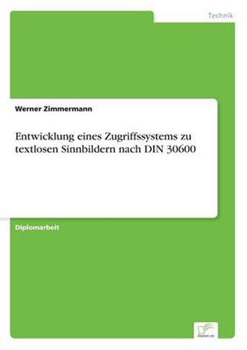 Cover image for Entwicklung eines Zugriffssystems zu textlosen Sinnbildern nach DIN 30600