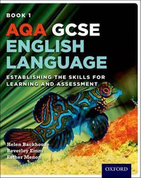 Cover image for AQA GCSE English Language: Student Book 1: Establishing the Skills for Learning and Assessment