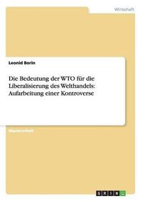 Cover image for Die Bedeutung der WTO fur die Liberalisierung des Welthandels: Aufarbeitung einer Kontroverse