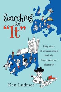 Cover image for Searching for It: Fifty Years of Conversation with the Road Warrior Therapist