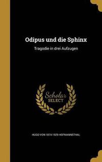 Cover image for O Dipus Und Die Sphinx: Trago Die in Drei Aufzu Gen