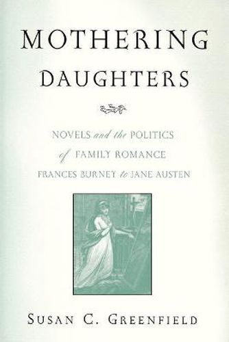 Mothering Daughters: Novels and the Politics of Family Romance, Frances Burney to Jane Austen