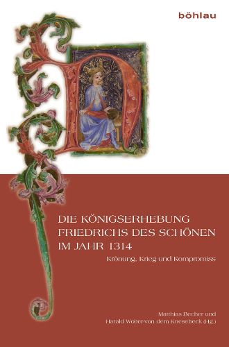 Cover image for Die Konigserhebung Friedrichs Des Schonen Im Jahr 1314: Kronung, Krieg Und Kompromiss