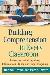 Cover image for Building Comprehension in Every Classroom: Instruction with Literature, Informational Texts, and Basal Programs