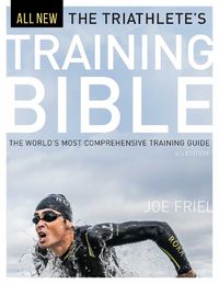 Cover image for The Triathlete's Training Bible: The World's Most Comprehensive Training Guide, 4th Ed.