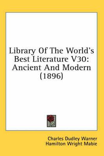 Cover image for Library of the World's Best Literature V30: Ancient and Modern (1896)