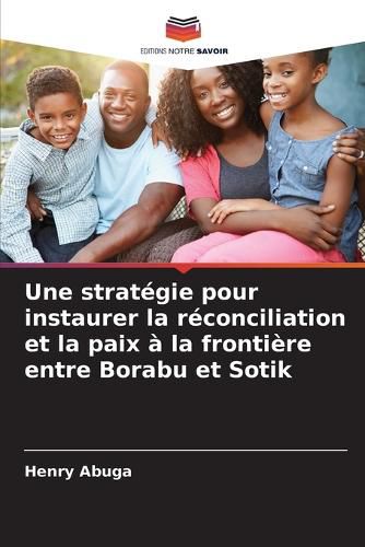 Cover image for Une strategie pour instaurer la reconciliation et la paix a la frontiere entre Borabu et Sotik