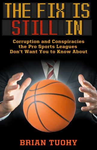 Cover image for The Fix Is Still In: Corruption and Conspiracies the Pro Sports Leagues Don't Want You to Know About