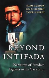 Cover image for Beyond Intifada: Narratives of Freedom Fighters in the Gaza Strip