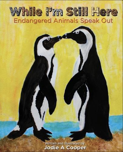 Cover image for While I'm Still Here: Endangered Animals Speak Out