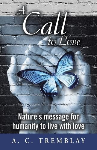 Cover image for A Call to Love: Nature's message for humanity to live with love