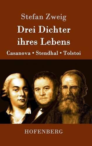 Drei Dichter ihres Lebens: Casanova, Stendhal, Tolstoi