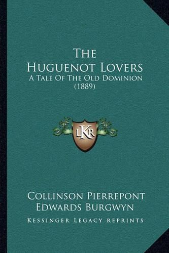 Cover image for The Huguenot Lovers: A Tale of the Old Dominion (1889)