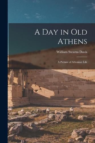 Cover image for A Day in Old Athens: a Picture of Athenian Life