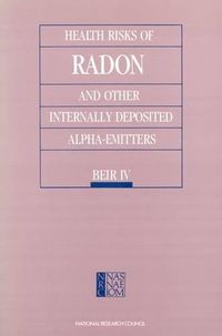 Cover image for Health Risks of Radon and Other Internally Deposited Alpha-emitters: Beir IV