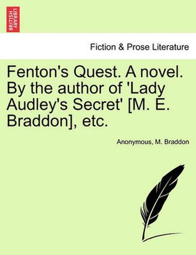 Cover image for Fenton's Quest. a Novel. by the Author of 'Lady Audley's Secret' [M. E. Braddon], Etc.