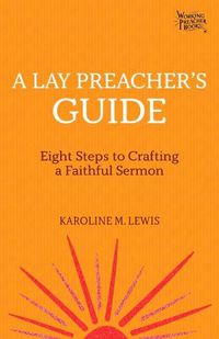 Cover image for A Lay Preacher's Guide: Eight Steps to Crafting a Faithful Sermon