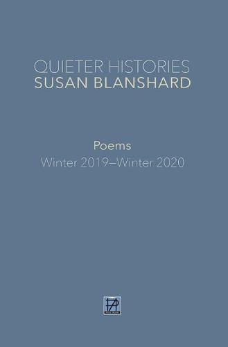 Cover image for QUIETER HISTORIES. POEMS: Winter 2019-Winter 2020