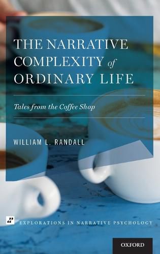 Cover image for The Narrative Complexity of Ordinary Life: Tales from the Coffee Shop