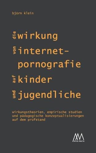 Cover image for Die Wirkung von Internet-Pornografie auf Kinder und Jugendliche: Wirkungstheorien, empirische Studien und padagogische Konzeptualisierungen auf dem Prufstand