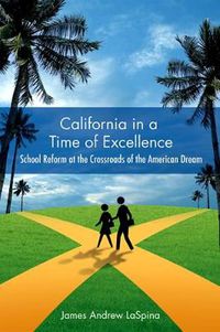 Cover image for California in a Time of Excellence: School Reform at the Crossroads of the American Dream