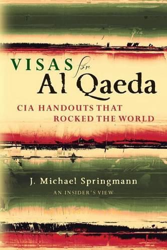 Cover image for Visas for Al Qaeda: CIA Handouts That Rocked the World: An Insider's View