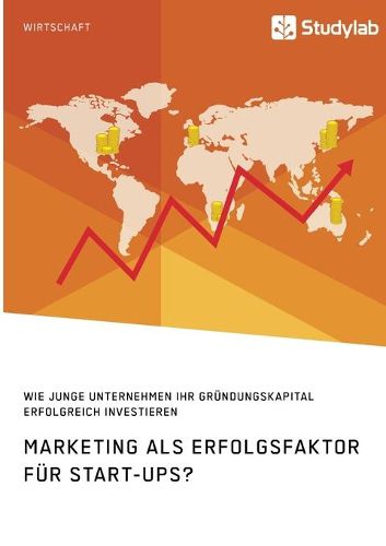 Cover image for Marketing als Erfolgsfaktor fur Start-Ups? Wie junge Unternehmen ihr Grundungskapital erfolgreich investieren