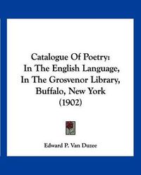 Cover image for Catalogue of Poetry: In the English Language, in the Grosvenor Library, Buffalo, New York (1902)