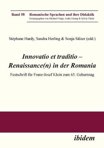 Innovatio et traditio - Renaissance(n) in der Romania. Festschrift f r Franz-Josef Klein zum 65. Geburtstag