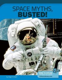 Cover image for Space Myths, Busted!: 12 Groundbreaking Discoveries
